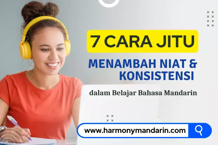 7 Cara Menambah Niat dan Konsistensi dalam Belajar Bahasa Mandarin